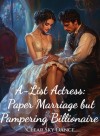 A-List Actress: Paper Marriage but Pampering Billionaire