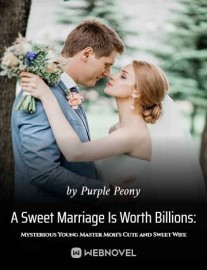 Read A Sweet Marriage Is Worth Billions: Mysterious Young Master Moh's Cute and Sweet Wife Online
