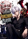 After A Billion-Year Torture, I Returned As A Transcendent Player