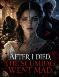 Read After I Died, the Scumbag Went Mad Online
