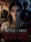 After I Died, the Scumbag Went Mad