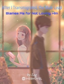 Read After I Transmigrated, the Male Lead Blames Me for Not Loving Him Online