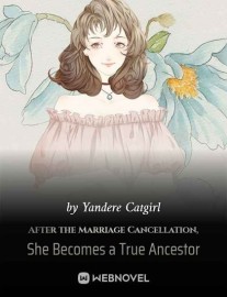 Read After the Marriage Cancellation, She Becomes a True Ancestor Online