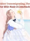 After Transmigrating, The Fat Wife Made A Comeback!