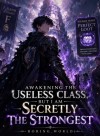 Awakening the Useless Class...But I am Secretly the Strongest!