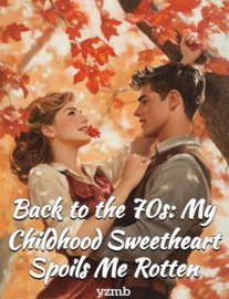 Read Back to the 70s: My Childhood Sweetheart Spoils Me Rotten Online