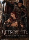 BETROTHED: The Prince And His Barbarian.