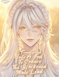 Read [BL] Transmigrated Into A Fool To Seduce The Blackened Male Lead Online