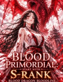 Read Blood Primordial: Start With S-Rank Blood Dragon Bloodline Online
