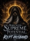 Born with Supreme Potential, Yet I Choose to Be a Kept Husband
