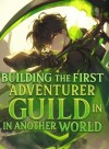 Building The First Adventurer Guild In Another World