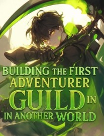 Read Building The First Adventurer Guild In Another World Online