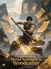 Comprehending Myriad Techniques as Woodcutter