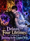 Delayed for Four Lifetimes: I Awaken by Investing in My Crippled Wife