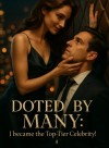 Doted by Many: I became the Top-Tier Celebrity!