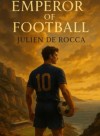 Emperor of Football: Julien De Rocca