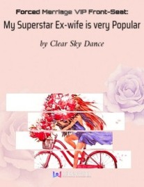 Read Forced Marriage VIP Front-Seat: My Superstar Ex-wife is very Popular Online