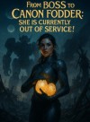 From BOSS to Canon Fodder: She is Currently Out of Service!