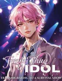 Read From Thug to Idol: Transmigrating to a Survival Show Online