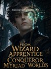 From Wizard Apprentice to Conqueror of Myriad Worlds