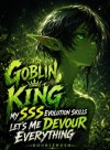 Goblin King: My SSS Evolution Skill Lets Me Devour Everything