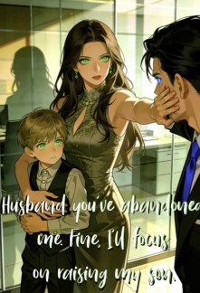 Husband you’ve abandoned me. Fine, I’ll focus on raising my son