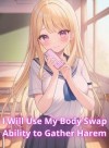I am going to use My Body Swap Ability to gather Harem