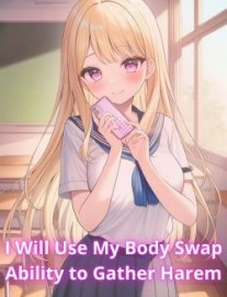 Read I am going to use My Body Swap Ability to gather Harem Online