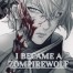 I Became A Zompirewolf