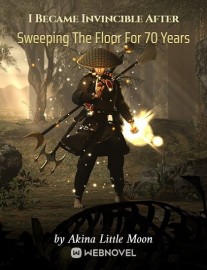 Read I Became Invincible After Sweeping The Floor For 70 Years Online