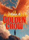 I Have a Golden Crow