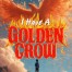 I Have a Golden Crow