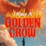 I Have a Golden Crow
