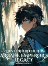 I Just Inherited The Arcane Emperor's Legacy