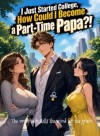 I Just Started College, How Could I Become a Part-Time Papa?!