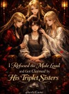 I Refused The Male Lead And Got Claimed By His Triplet Sisters [GL]