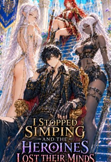 I Stopped Simping and the Heroines Lost Their Minds