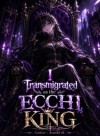 I Transgimated as the ECCHI KING