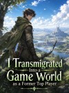 I Transmigrated Into a Game World as a Former Top Player