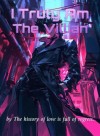 I Truly Am The Villian