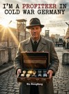 I'm a Profiteer in Cold War Germany