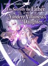 I'm Secretly the Father of the Yandere Villainess's Daughter