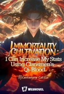 Immortality Cultivation: I Can increase My Stats Using Clansmen's Qi-Blood