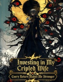 Read Investing in My Crippled Wife: Every Return Makes Me Stronger Online