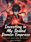 Investing In My Demon Empress: Every Seal I Break Makes Me Stronger