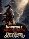 Invincible Martial Artist from Foreseeing Opportunities
