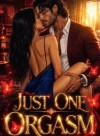 Just One Orgasm!