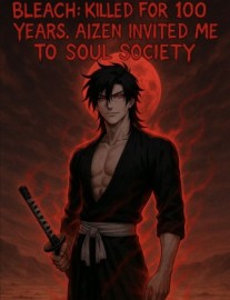 Read Killed For 100 Years in Hueco Mundo, Aizen Invited Me To Soul Society! Online