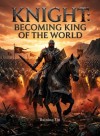 Knight: Becoming King of the World