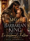 Mated To The Barbarian King Who Is My Ex-husband's Father.